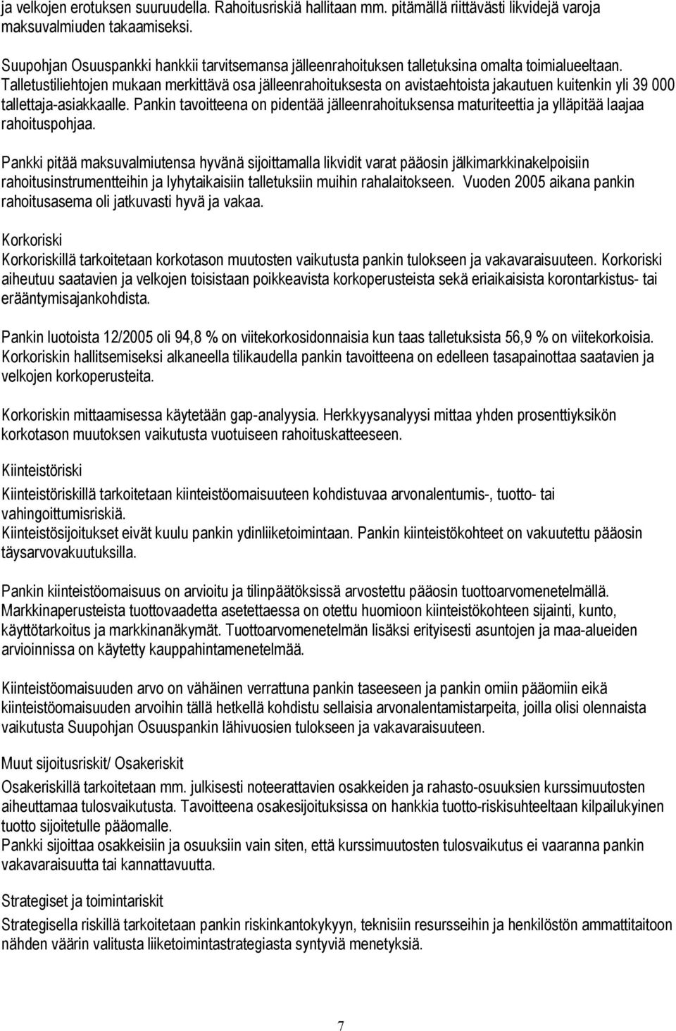 Talletustiliehtojen mukaan merkittävä osa jälleenrahoituksesta on avistaehtoista jakautuen kuitenkin yli 39 000 tallettaja-asiakkaalle.