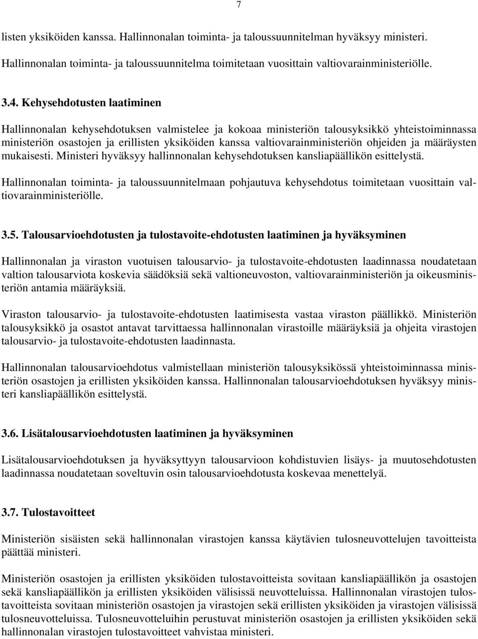 valtiovarainministeriön ohjeiden ja määräysten mukaisesti. Ministeri hyväksyy hallinnonalan kehysehdotuksen kansliapäällikön esittelystä.