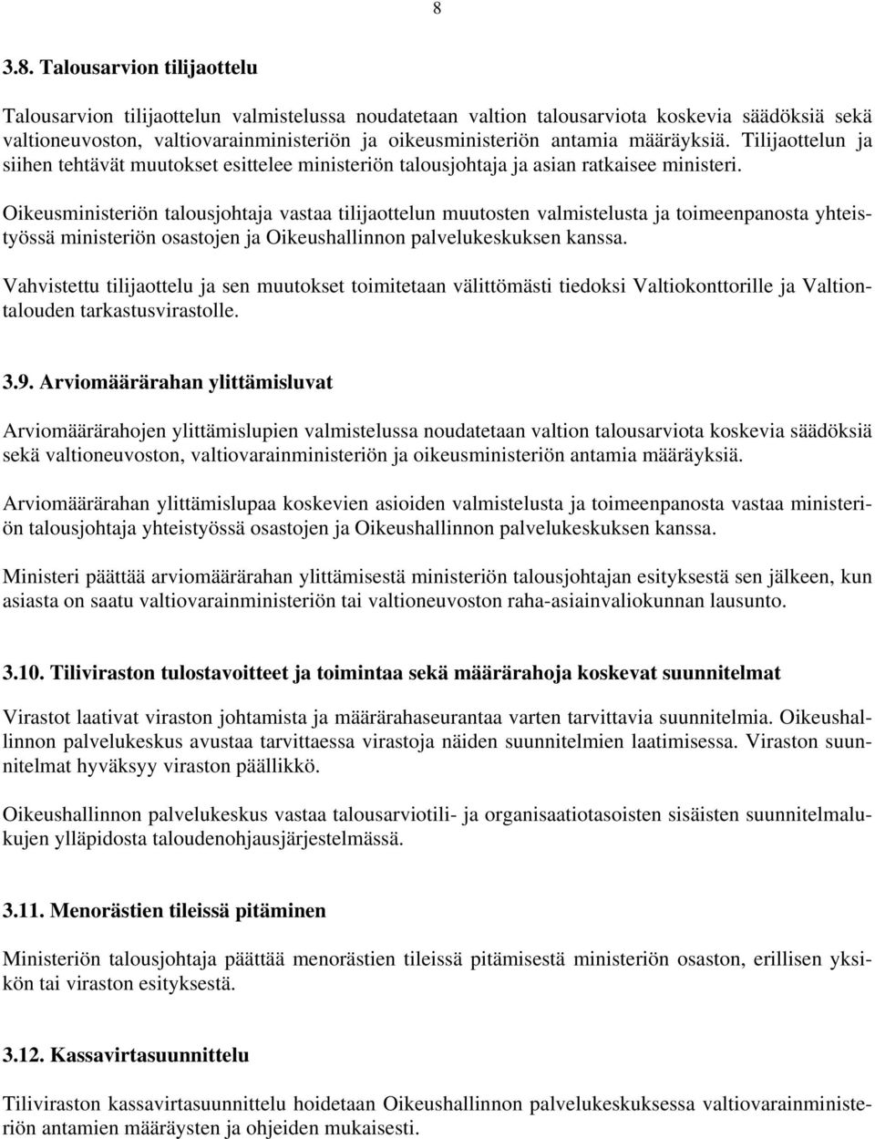 Oikeusministeriön talousjohtaja vastaa tilijaottelun muutosten valmistelusta ja toimeenpanosta yhteistyössä ministeriön osastojen ja Oikeushallinnon palvelukeskuksen kanssa.