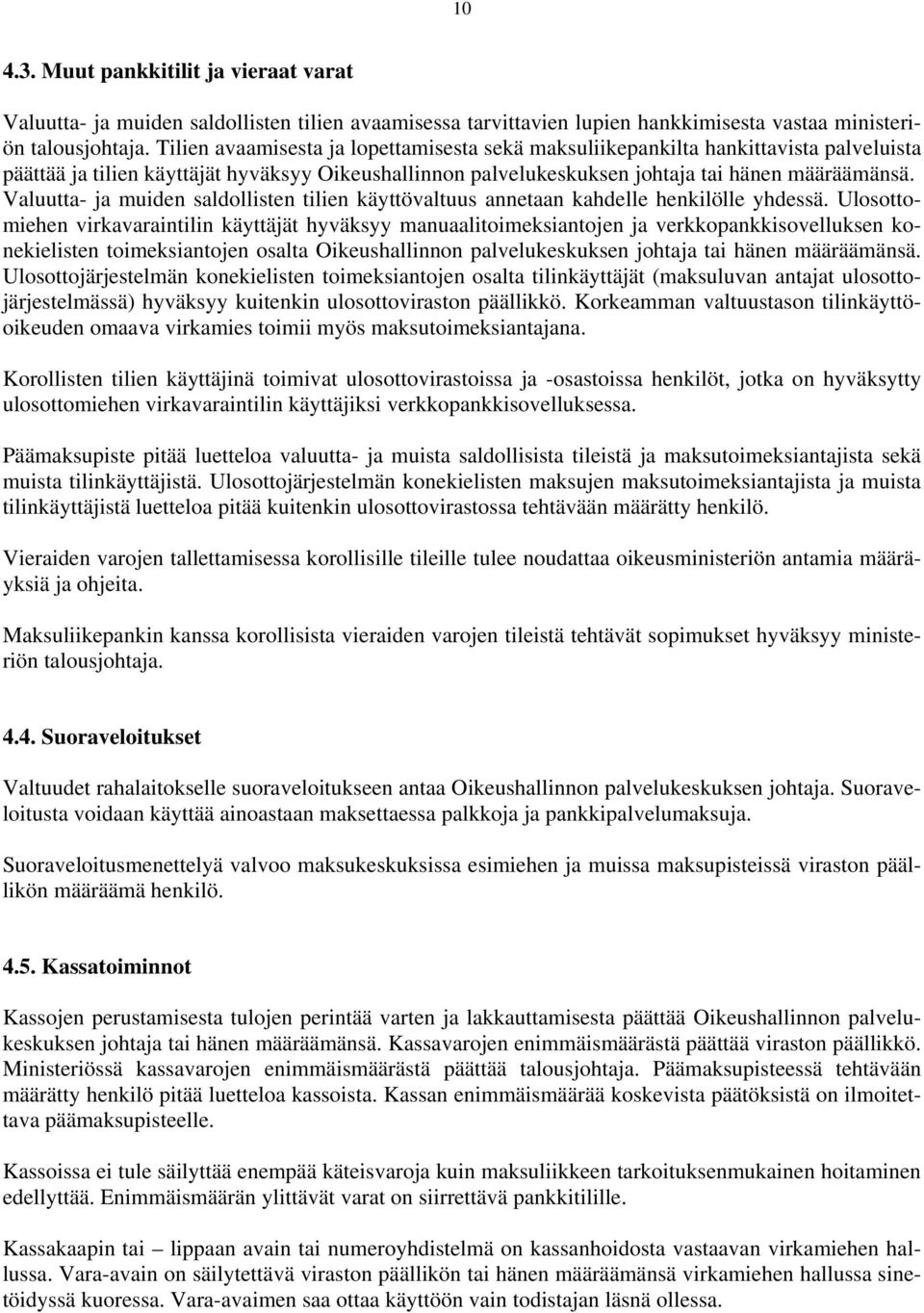 Valuutta- ja muiden saldollisten tilien käyttövaltuus annetaan kahdelle henkilölle yhdessä.