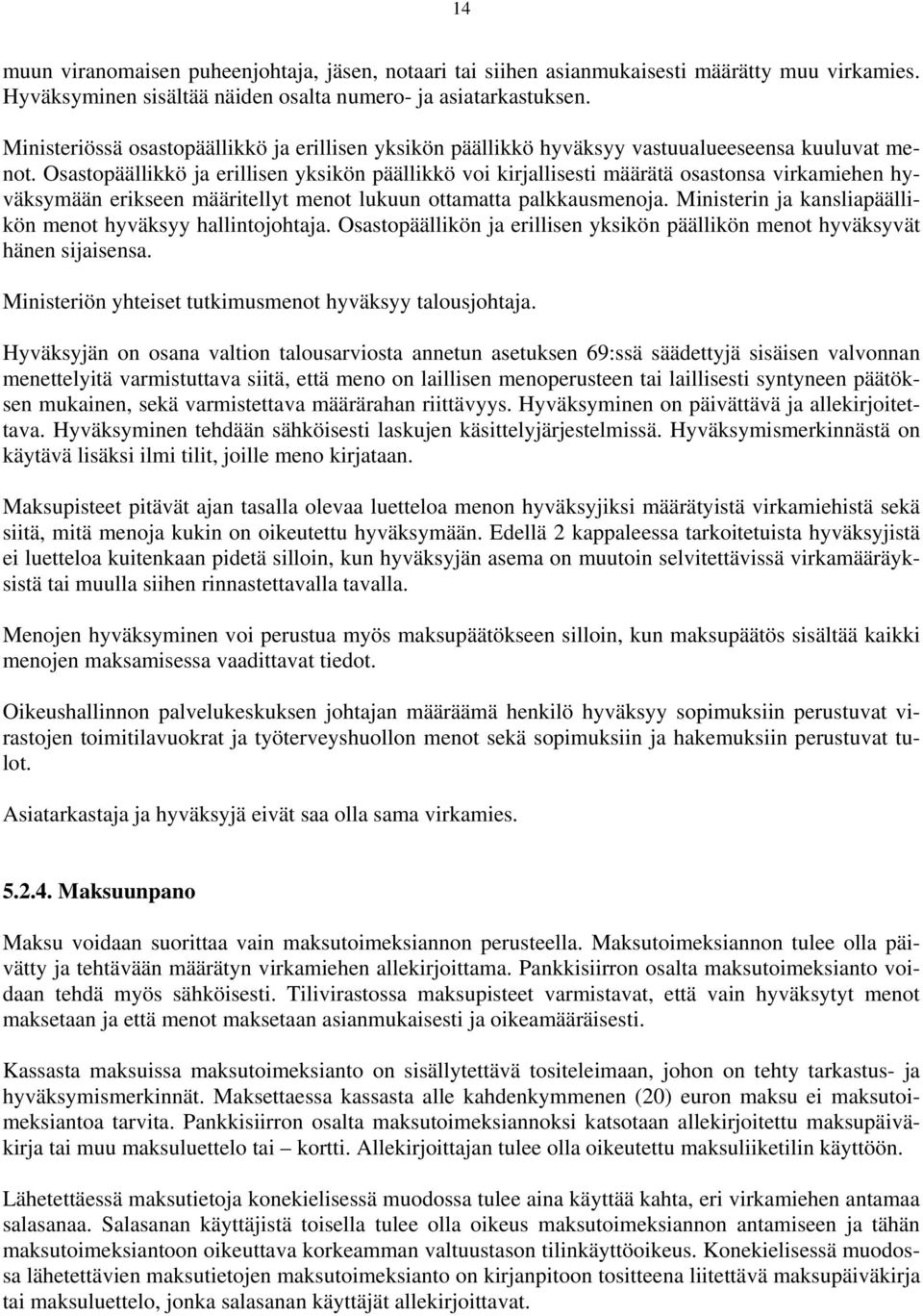 Osastopäällikkö ja erillisen yksikön päällikkö voi kirjallisesti määrätä osastonsa virkamiehen hyväksymään erikseen määritellyt menot lukuun ottamatta palkkausmenoja.