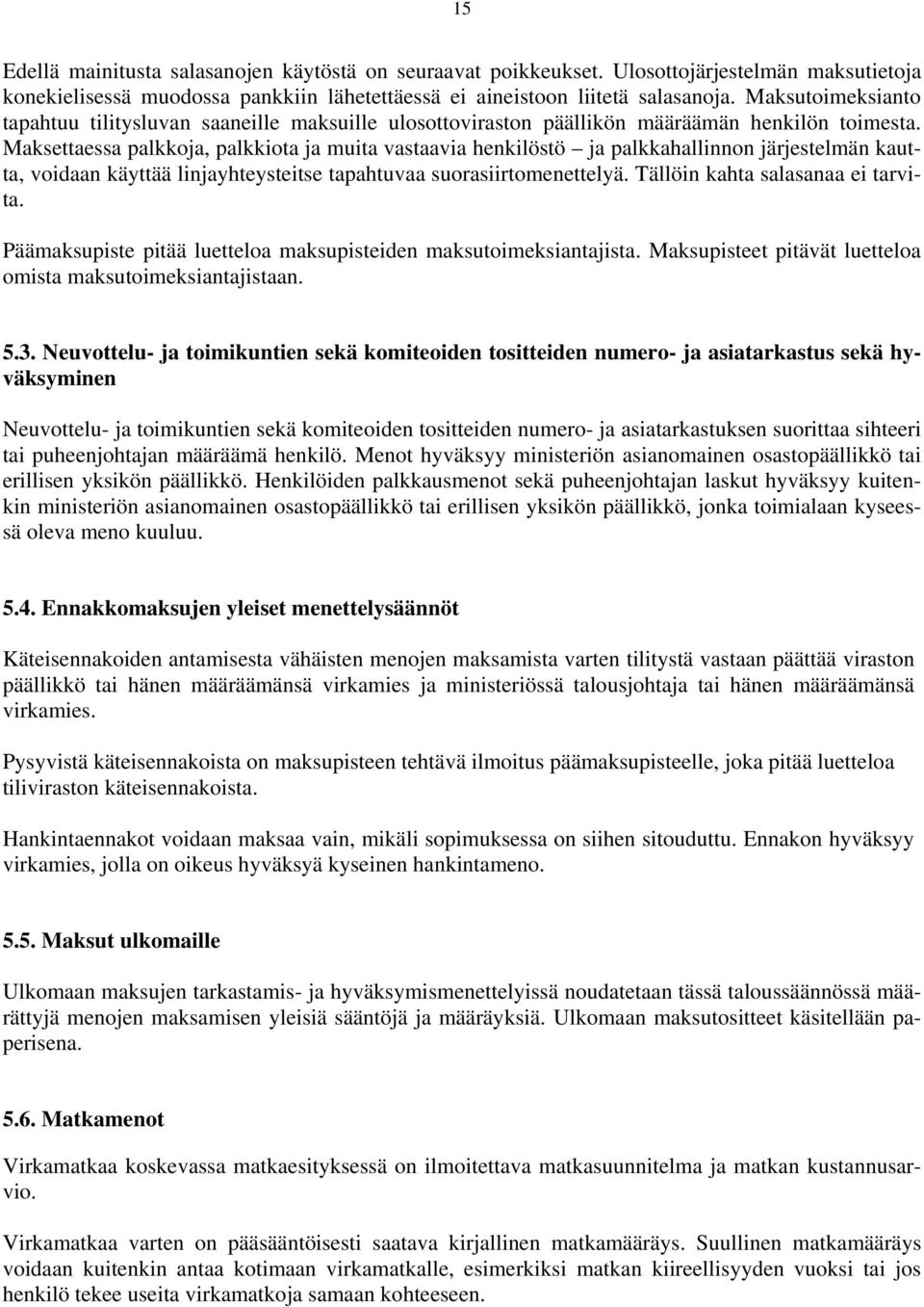Maksettaessa palkkoja, palkkiota ja muita vastaavia henkilöstö ja palkkahallinnon järjestelmän kautta, voidaan käyttää linjayhteysteitse tapahtuvaa suorasiirtomenettelyä.
