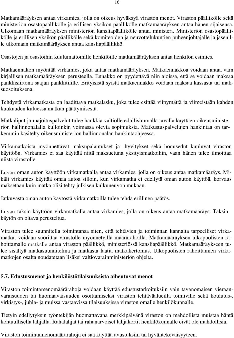 Ulkomaan matkamääräyksen ministeriön kansliapäällikölle antaa ministeri.