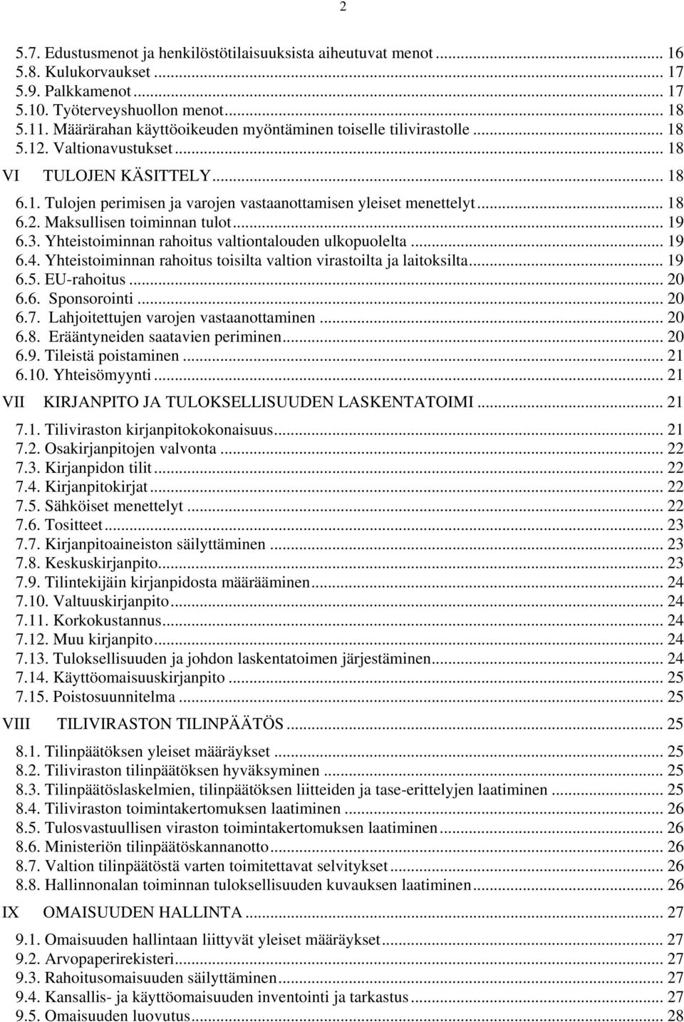 .. 18 6.2. Maksullisen toiminnan tulot... 19 6.3. Yhteistoiminnan rahoitus valtiontalouden ulkopuolelta... 19 6.4. Yhteistoiminnan rahoitus toisilta valtion virastoilta ja laitoksilta... 19 6.5.