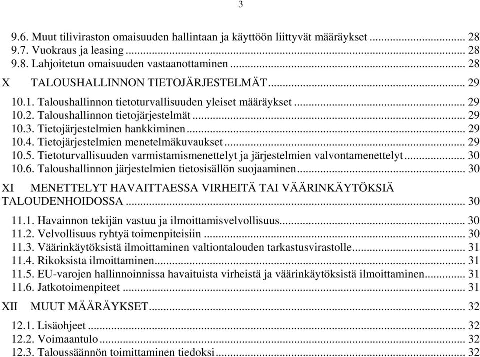 .. 29 10.4. Tietojärjestelmien menetelmäkuvaukset... 29 10.5. Tietoturvallisuuden varmistamismenettelyt ja järjestelmien valvontamenettelyt... 30 10.6.
