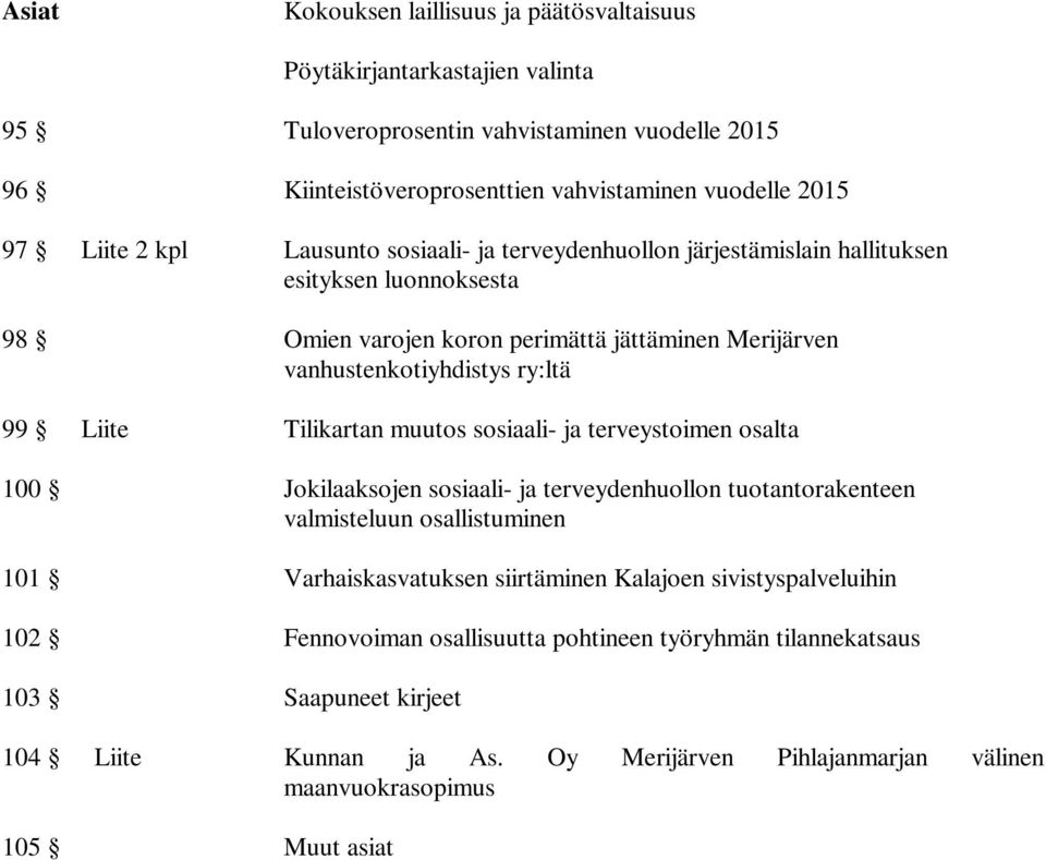 Liite Tilikartan muutos sosiaali- ja terveystoimen osalta 100 Jokilaaksojen sosiaali- ja terveydenhuollon tuotantorakenteen valmisteluun osallistuminen 101 Varhaiskasvatuksen siirtäminen