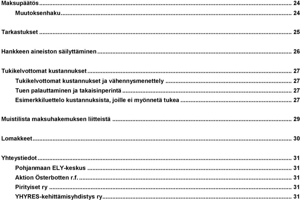 .. 27 Tuen palauttaminen ja takaisinperintä... 27 Esimerkkiluettelo kustannuksista, joille ei myönnetä tukea.