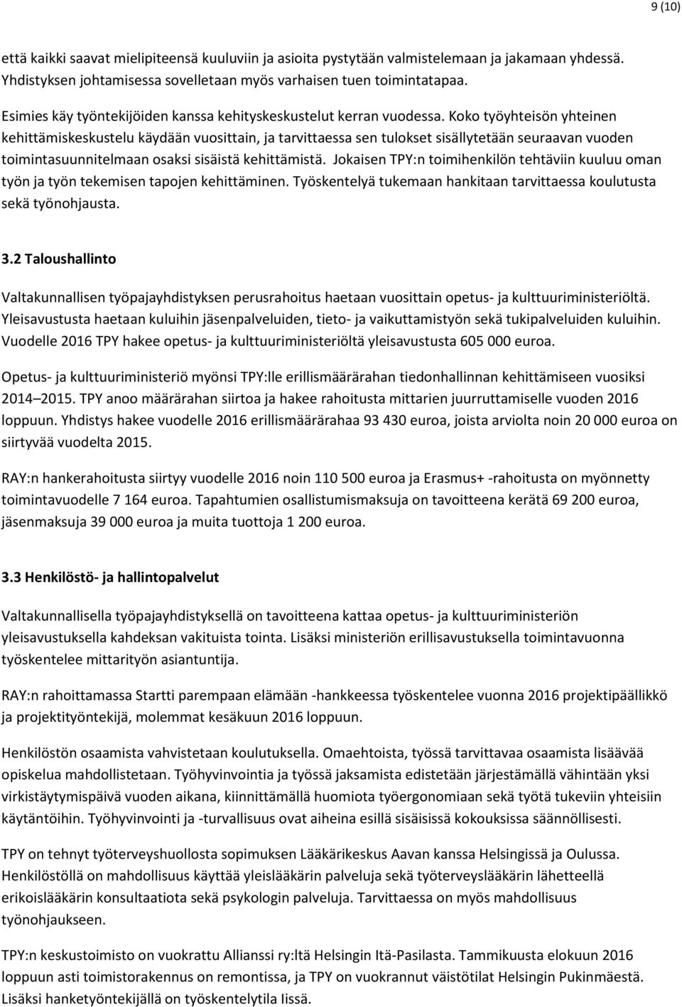 Koko työyhteisön yhteinen kehittämiskeskustelu käydään vuosittain, ja tarvittaessa sen tulokset sisällytetään seuraavan vuoden toimintasuunnitelmaan osaksi sisäistä kehittämistä.