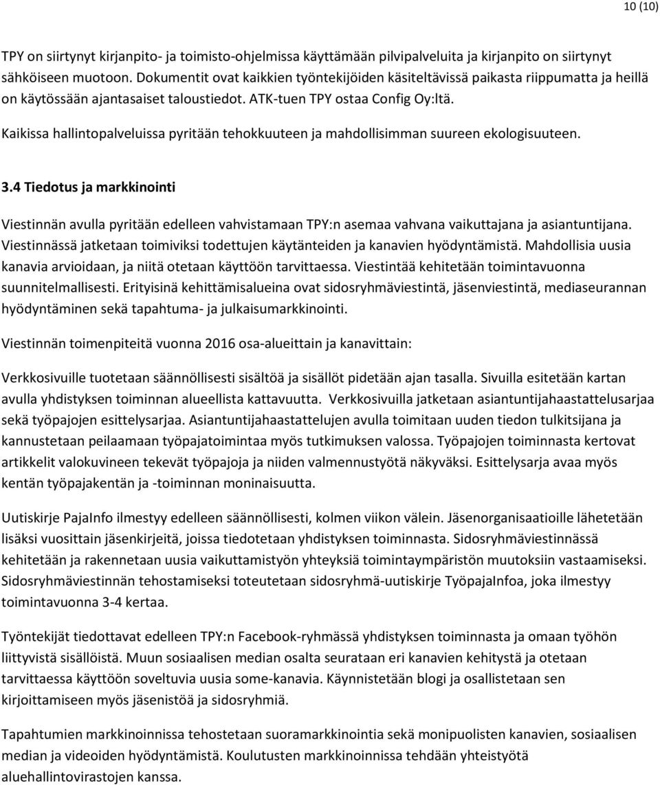 Kaikissa hallintopalveluissa pyritään tehokkuuteen ja mahdollisimman suureen ekologisuuteen. 3.