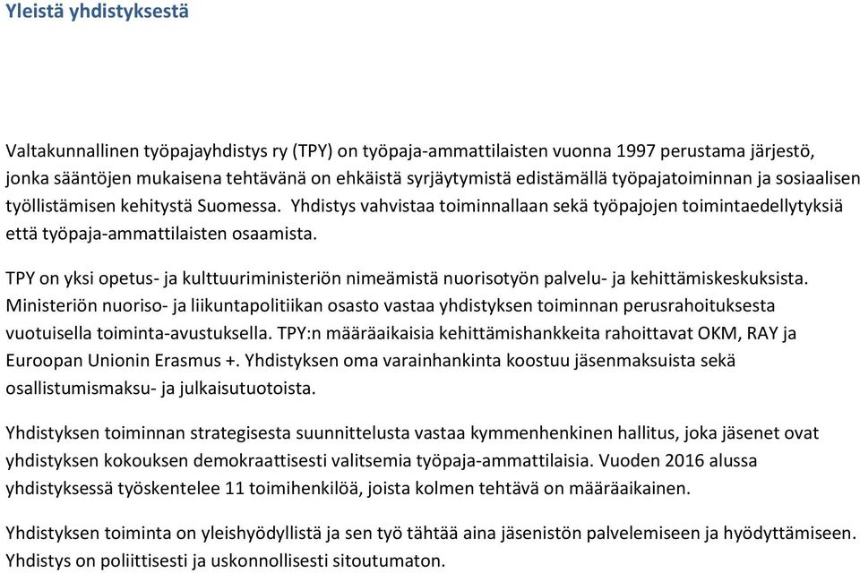 TPY on yksi opetus- ja kulttuuriministeriön nimeämistä nuorisotyön palvelu- ja kehittämiskeskuksista.