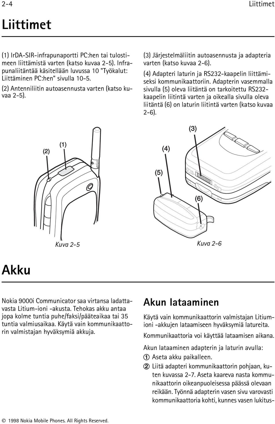 (4) Adapteri laturin ja RS232-kaapelin liittämiseksi kommunikaattoriin.