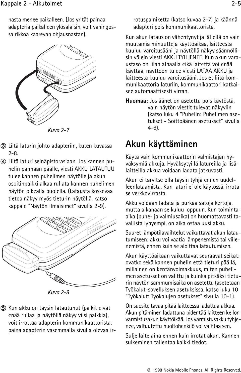 Jos kannen puhelin pannaan päälle, viesti AKKU LATAUTUU tulee kannen puhelimen näytölle ja akun osoitinpalkki alkaa rullata kannen puhelimen näytön oikealla puolella.