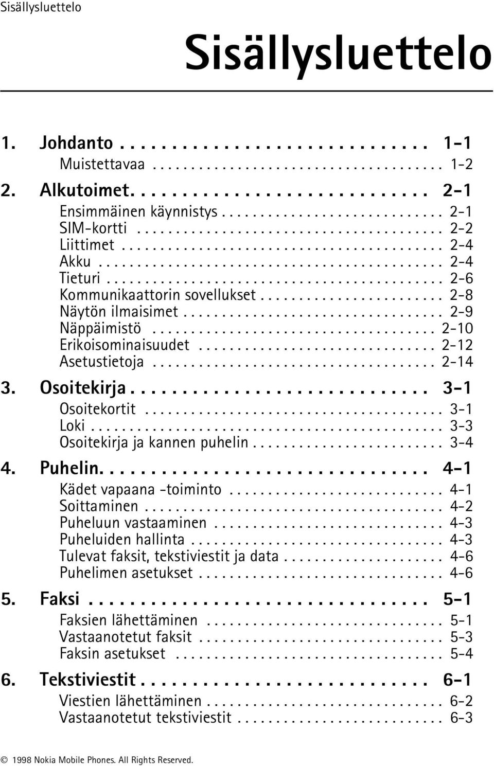 ........................................... 2-6 Kommunikaattorin sovellukset........................ 2-8 Näytön ilmaisimet.................................. 2-9 Näppäimistö..................................... 2-10 Erikoisominaisuudet.