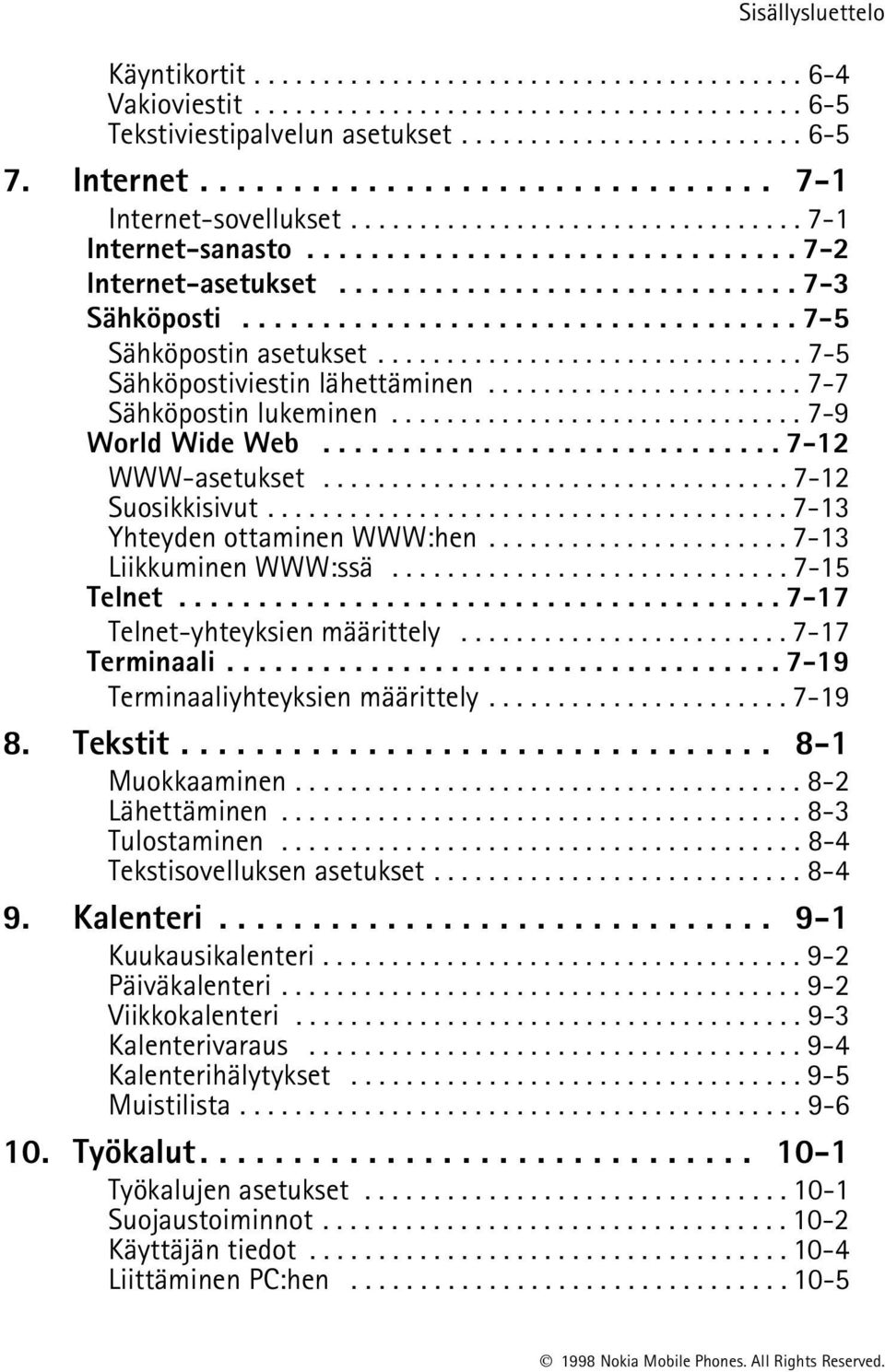 .................................. 7-5 Sähköpostin asetukset............................... 7-5 Sähköpostiviestin lähettäminen....................... 7-7 Sähköpostin lukeminen.............................. 7-9 World Wide Web.