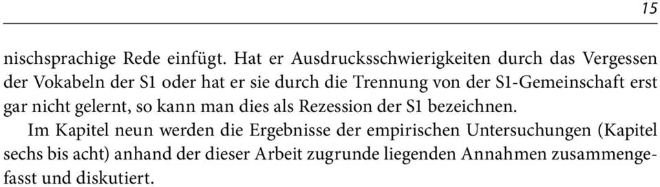 Trennung von der S1-Gemeinschaft erst gar nicht gelernt, so kann man dies als Rezession der S1