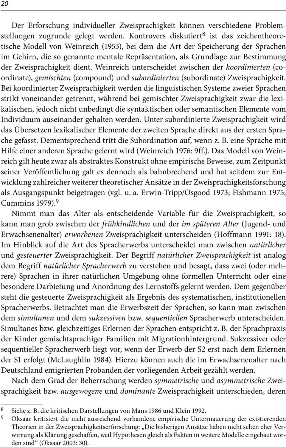 Bestimmung der Zweisprachigkeit dient. Weinreich unterscheidet zwischen der koordinierten (coordinate), gemischten (compound) und subordinierten (subordinate) Zweisprachigkeit.