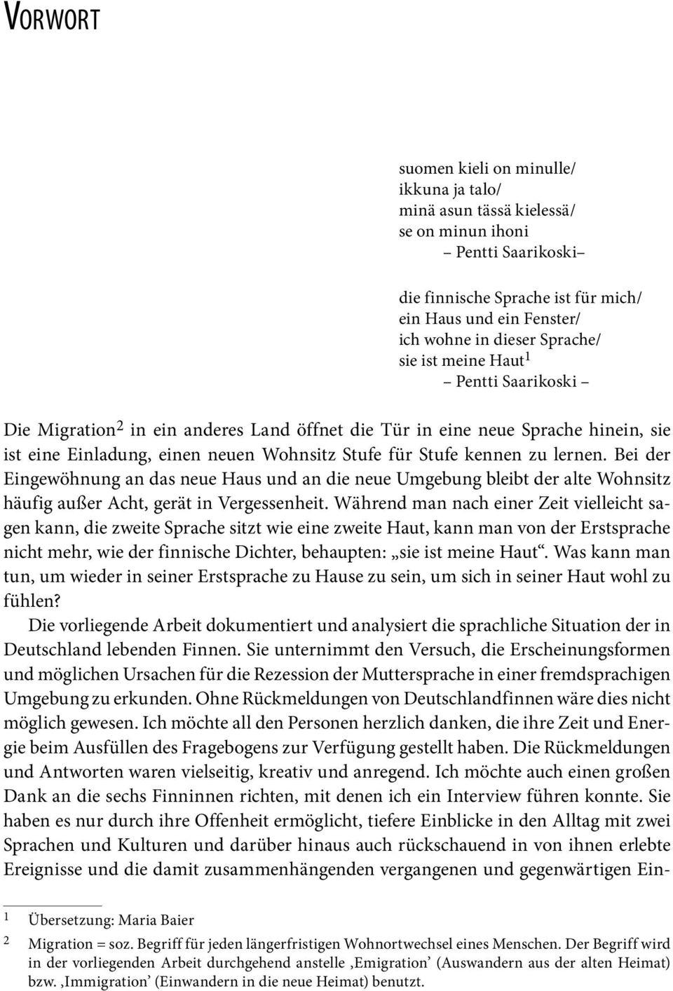 lernen. Bei der Eingewöhnung an das neue Haus und an die neue Umgebung bleibt der alte Wohnsitz häufig außer Acht, gerät in Vergessenheit.