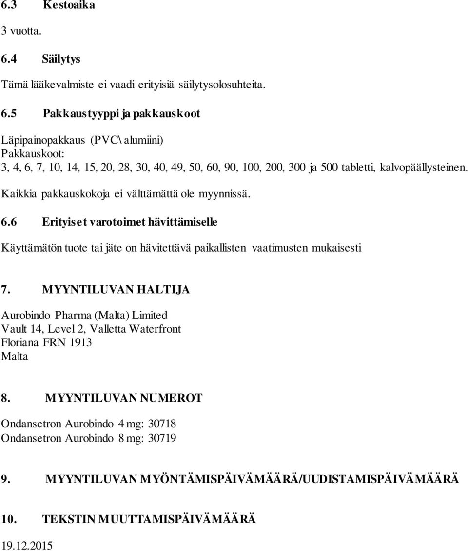 5 Pakkaustyyppi ja pakkauskoot Läpipainopakkaus (PVC\ alumiini) Pakkauskoot: 3, 4, 6, 7, 10, 14, 15, 20, 28, 30, 40, 49, 50, 60, 90, 100, 200, 300 ja 500 tabletti, kalvopäällysteinen.