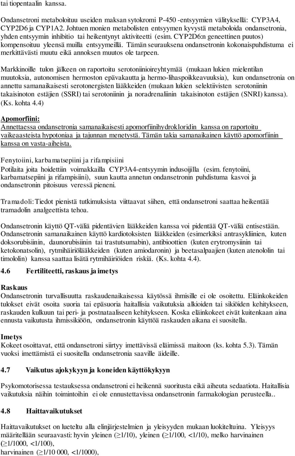 CYP2D6:n geneettinen puutos) kompensoituu yleensä muilla entsyymeillä. Tämän seurauksena ondansetronin kokonaispuhdistuma ei merkittävästi muutu eikä annoksen muutos ole tarpeen.