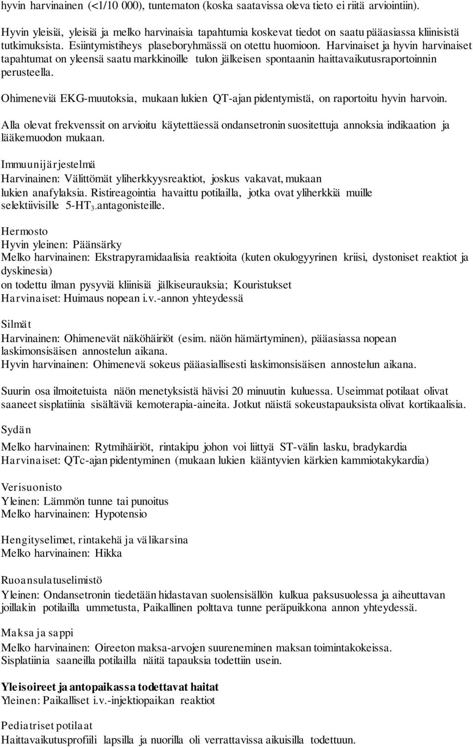 Harvinaiset ja hyvin harvinaiset tapahtumat on yleensä saatu markkinoille tulon jälkeisen spontaanin haittavaikutusraportoinnin perusteella.