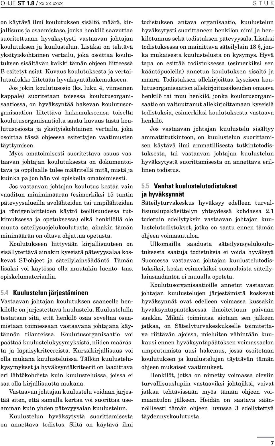 Kuvaus koulutuksesta ja vertailutaulukko liitetään hyväksyntähakemukseen. Jos jokin koulutusosio (ks.