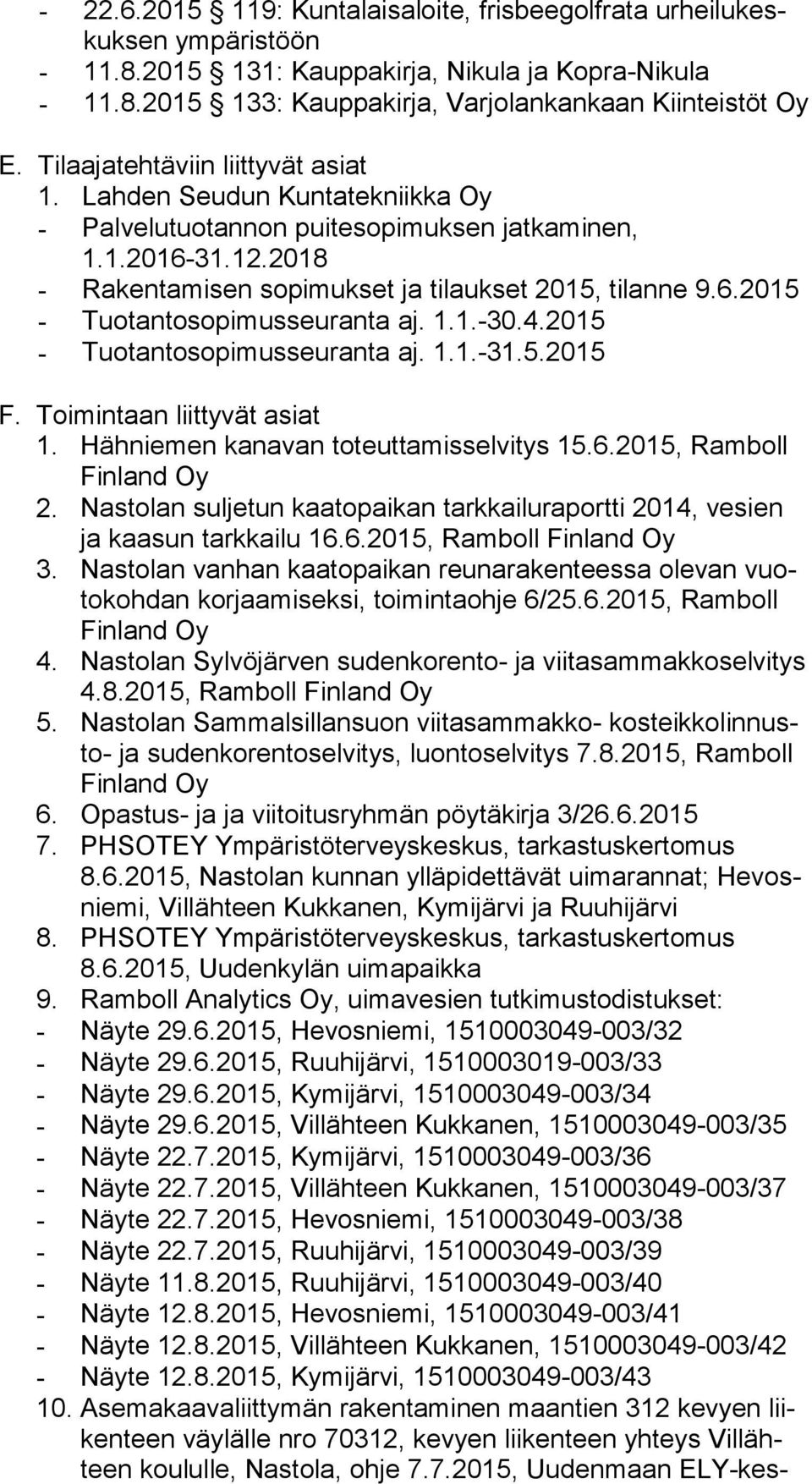 1.1.-30.4.2015 - Tuotantosopimusseuranta aj. 1.1.-31.5.2015 1. Hähniemen kanavan toteuttamisselvitys 15.6.2015, Ramboll 2.