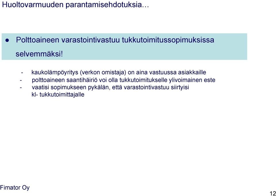 - kaukolämpöyritys (verkon omistaja) on aina vastuussa asiakkaille - polttoaineen