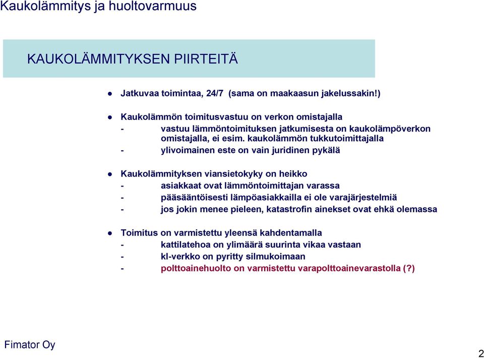 kaukolämmön tukkutoimittajalla - ylivoimainen este on vain juridinen pykälä Kaukolämmityksen viansietokyky on heikko - asiakkaat ovat lämmöntoimittajan varassa - pääsääntöisesti