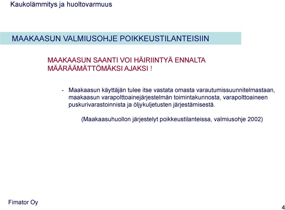 - Maakaasun käyttäjän tulee itse vastata omasta varautumissuunnitelmastaan, maakaasun