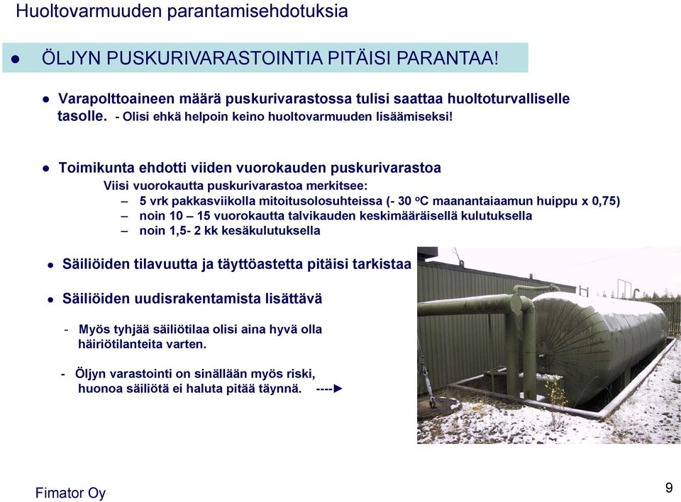 Toimikunta ehdotti viiden vuorokauden puskurivarastoa Viisi vuorokautta puskurivarastoa merkitsee: 5 vrk pakkasviikolla mitoitusolosuhteissa (- 30 o C maanantaiaamun huippu x 0,75) noin 10