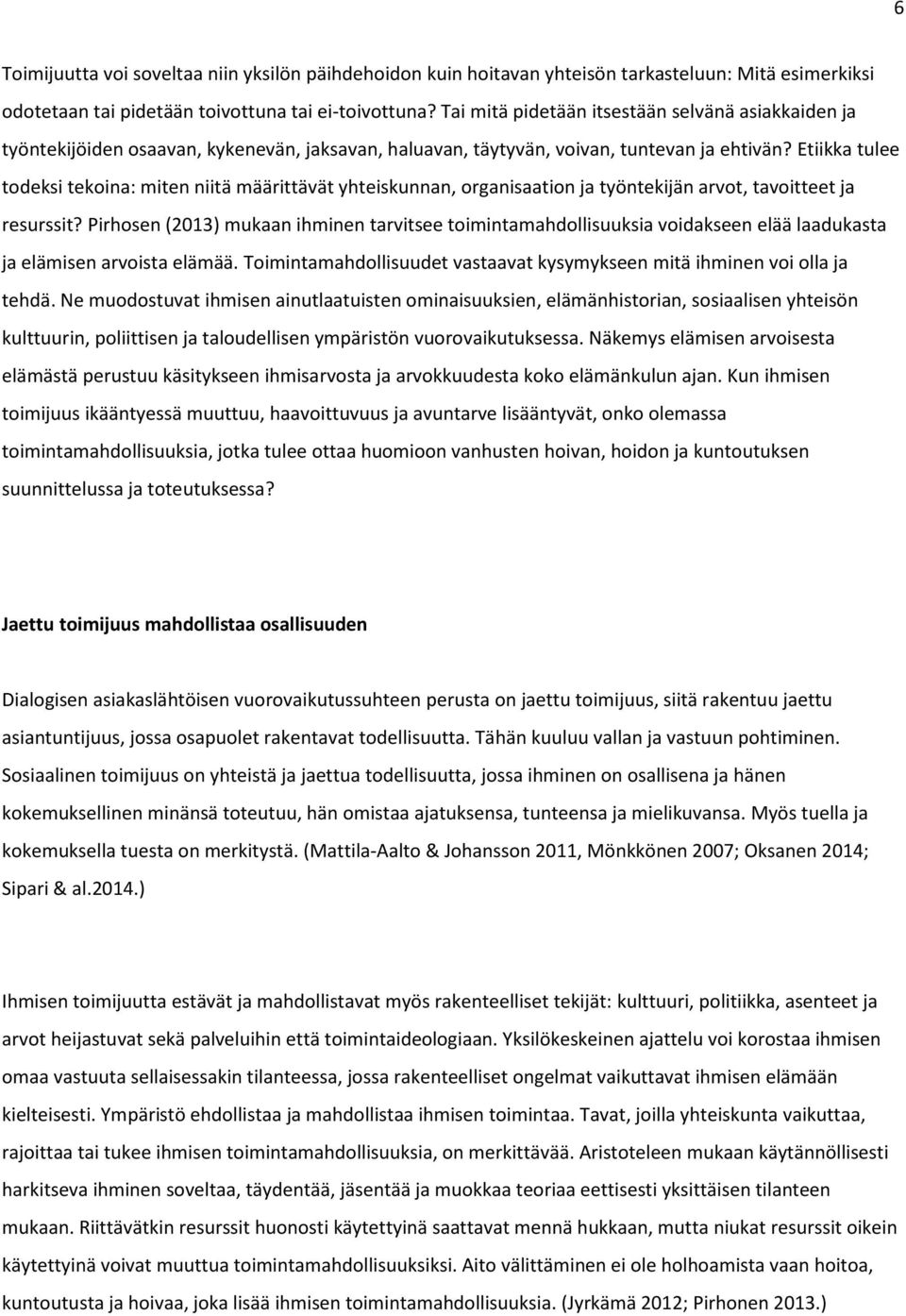 Etiikka tulee todeksi tekoina: miten niitä määrittävät yhteiskunnan, organisaation ja työntekijän arvot, tavoitteet ja resurssit?