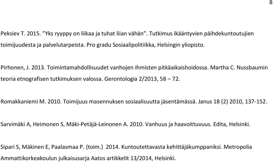 Nussbaumin teoria etnografisen tutkimuksen valossa. Gerontologia 2/2013, 58 72. Romakkaniemi M. 2010. Toimijuus masennuksen sosiaalisuutta jäsentämässä. Janus 18 (2) 2010, 137-152.