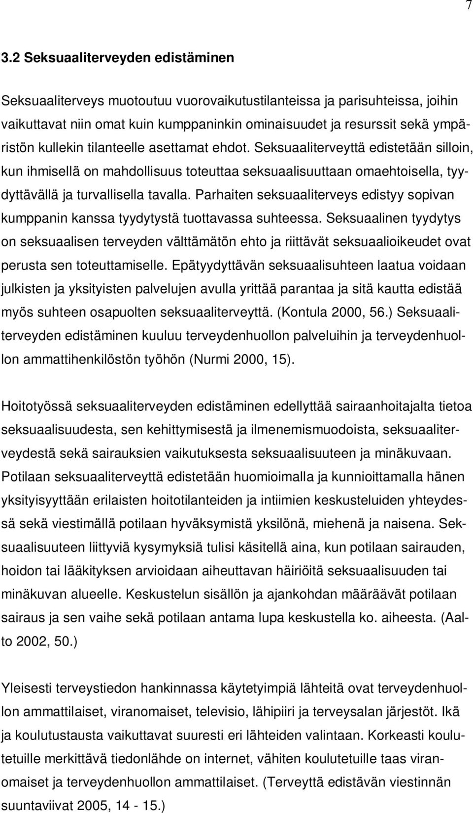 Parhaiten seksuaaliterveys edistyy sopivan kumppanin kanssa tyydytystä tuottavassa suhteessa.