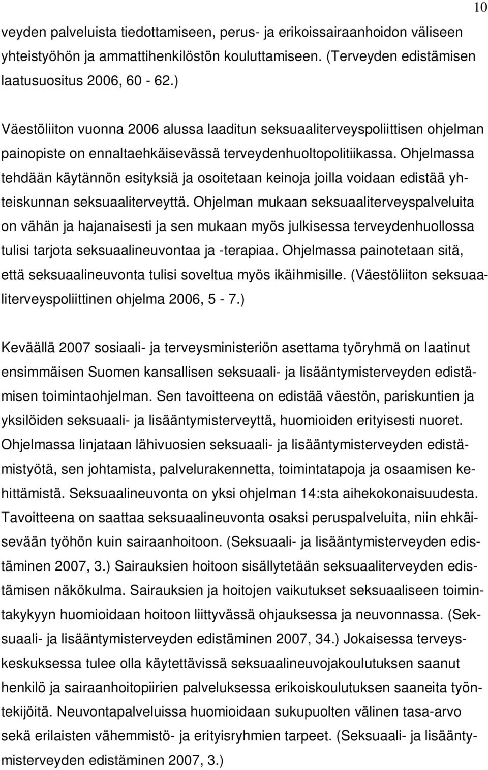 Ohjelmassa tehdään käytännön esityksiä ja osoitetaan keinoja joilla voidaan edistää yhteiskunnan seksuaaliterveyttä.