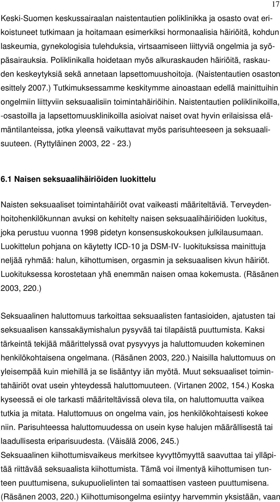 (Naistentautien osaston esittely 2007.) Tutkimuksessamme keskitymme ainoastaan edellä mainittuihin ongelmiin liittyviin seksuaalisiin toimintahäiriöihin.