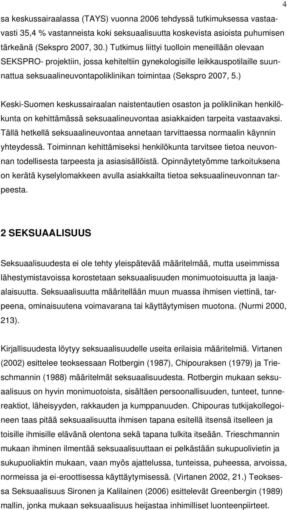 ) Keski-Suomen keskussairaalan naistentautien osaston ja poliklinikan henkilökunta on kehittämässä seksuaalineuvontaa asiakkaiden tarpeita vastaavaksi.