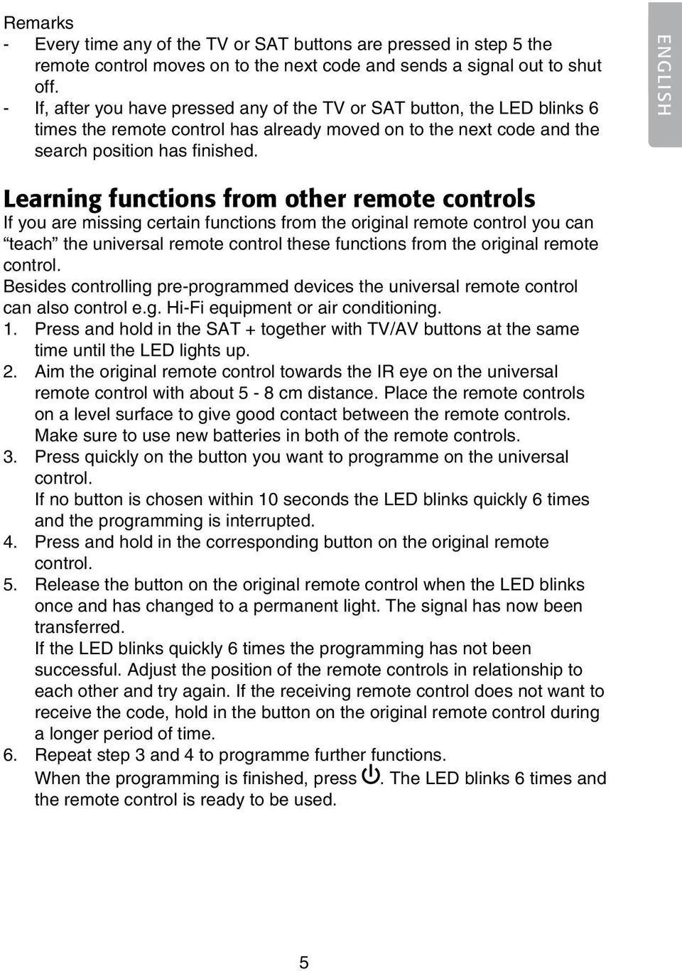 ENGLISH Learning functions from other remote controls If you are missing certain functions from the original remote control you can teach the universal remote control these functions from the