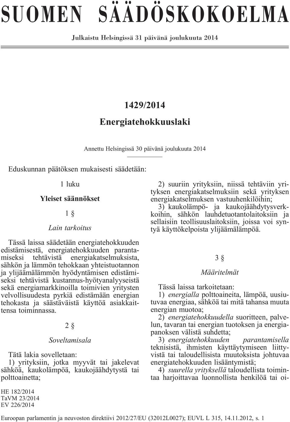 yhteistuotannon ja ylijäämälämmön hyödyntämisen edistämiseksi tehtävistä kustannus-hyötyanalyyseistä sekä energiamarkkinoilla toimivien yritysten velvollisuudesta pyrkiä edistämään energian tehokasta