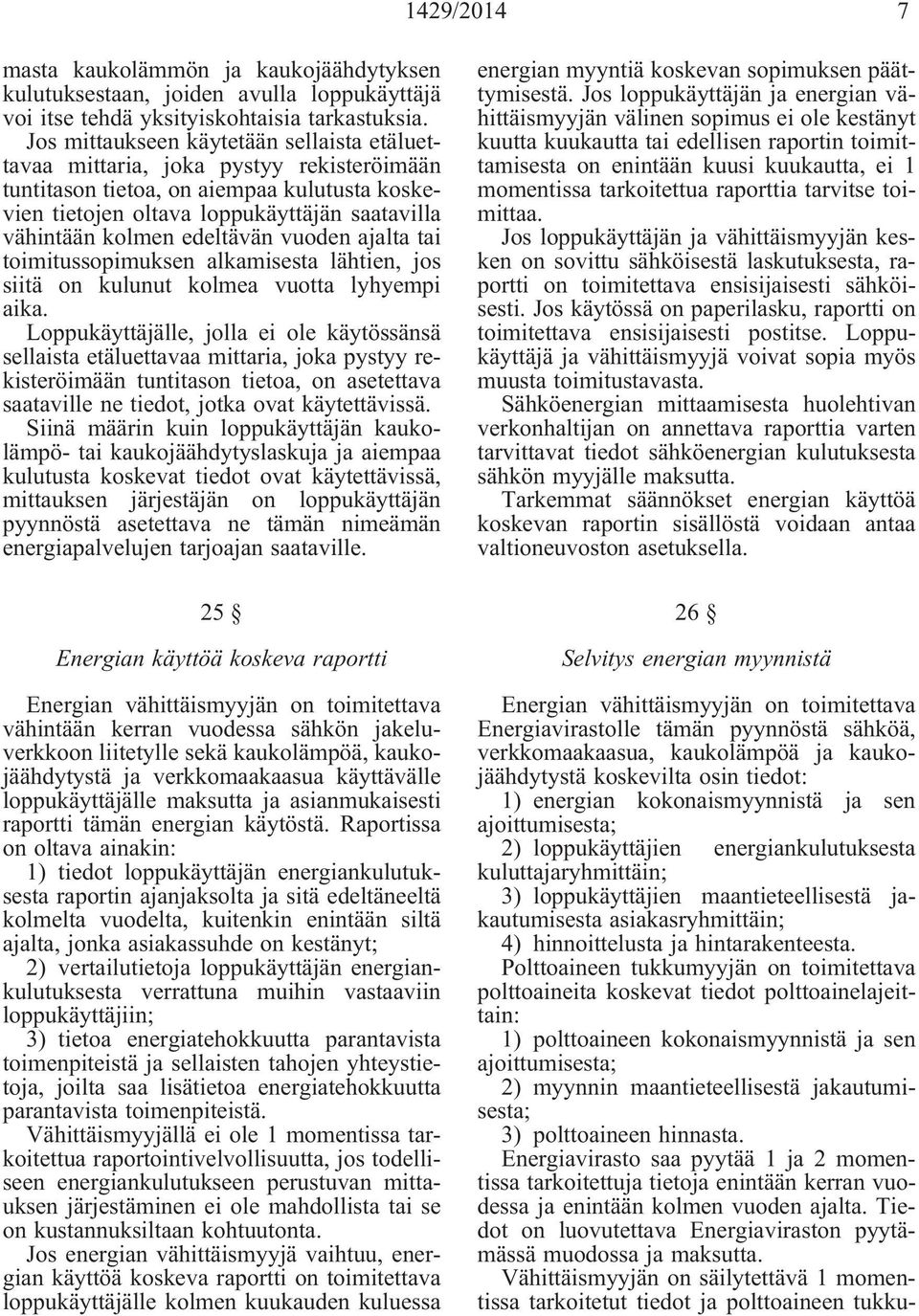 edeltävän vuoden ajalta tai toimitussopimuksen alkamisesta lähtien, jos siitä on kulunut kolmea vuotta lyhyempi aika.