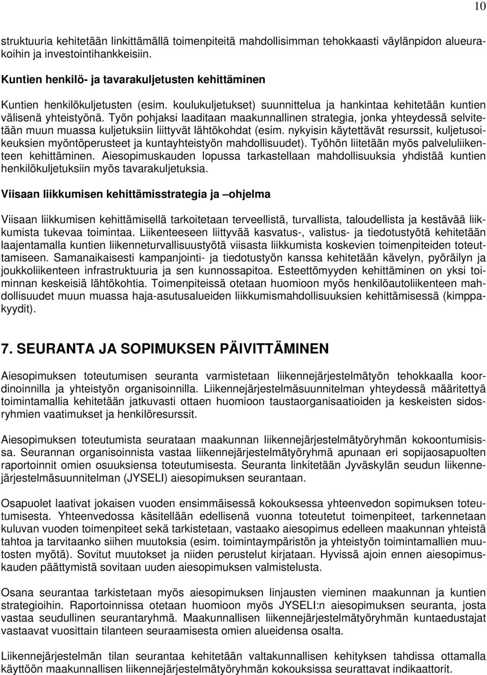 Työn pohjaksi laaditaan maakunnallinen strategia, jonka yhteydessä selvitetään muun muassa kuljetuksiin liittyvät lähtökohdat (esim.