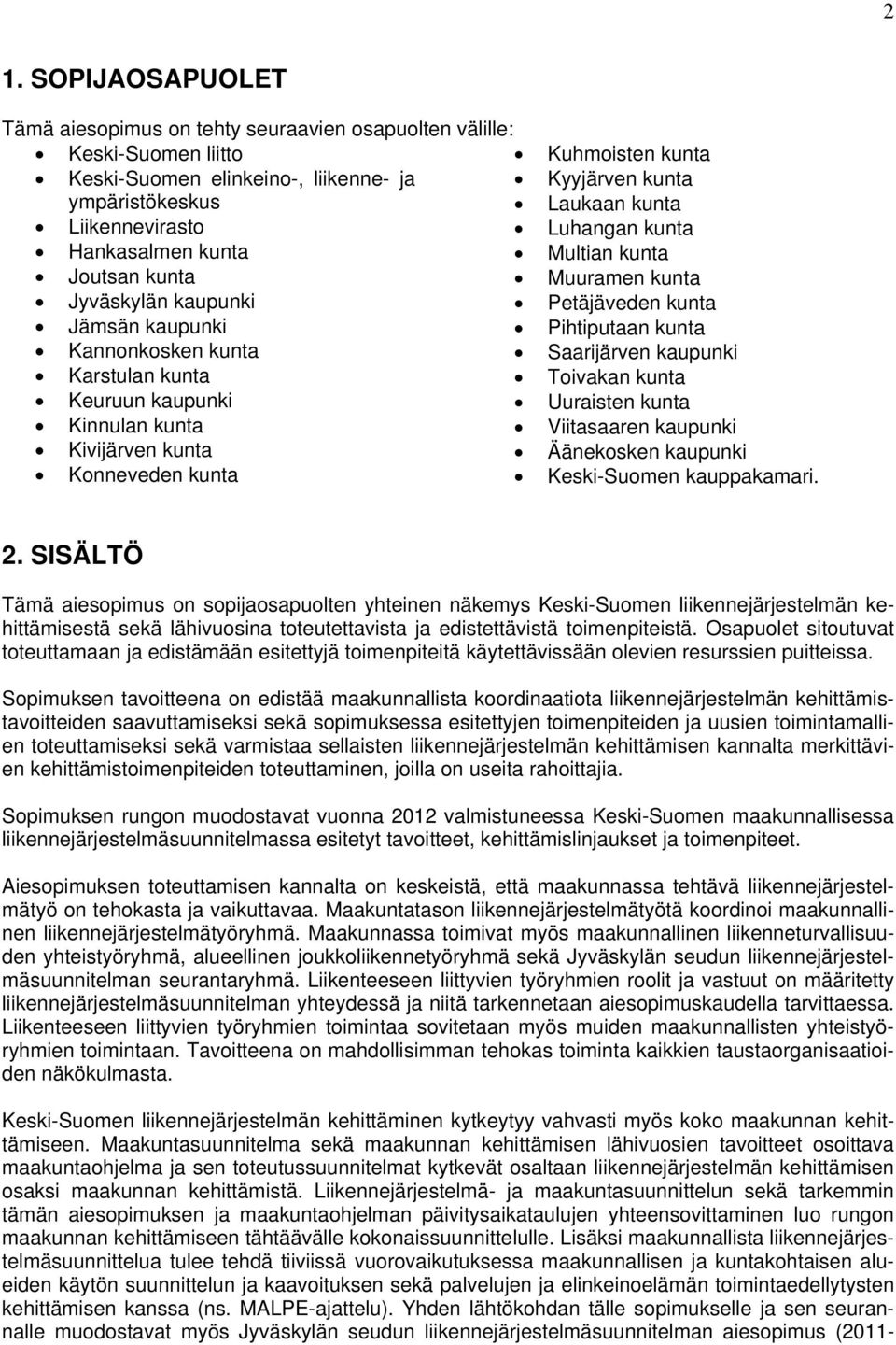 Multian kunta Muuramen kunta Petäjäveden kunta Pihtiputaan kunta Saarijärven kaupunki Toivakan kunta Uuraisten kunta Viitasaaren kaupunki Äänekosken kaupunki Keski-Suomen kauppakamari. 2.