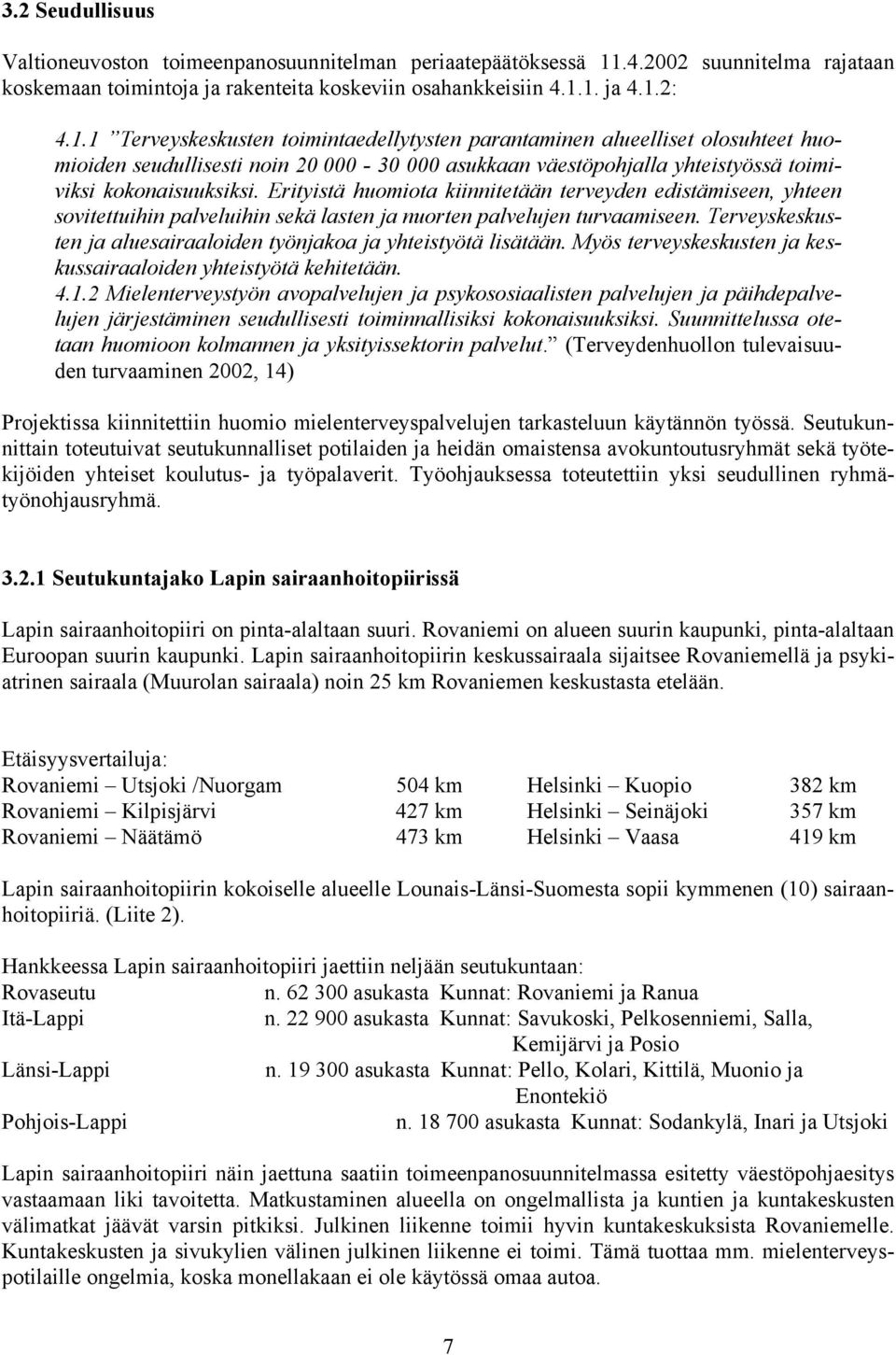 1. ja 4.1.2: 4.1.1 Terveyskeskusten toimintaedellytysten parantaminen alueelliset olosuhteet huomioiden seudullisesti noin 20 000-30 000 asukkaan väestöpohjalla yhteistyössä toimiviksi kokonaisuuksiksi.