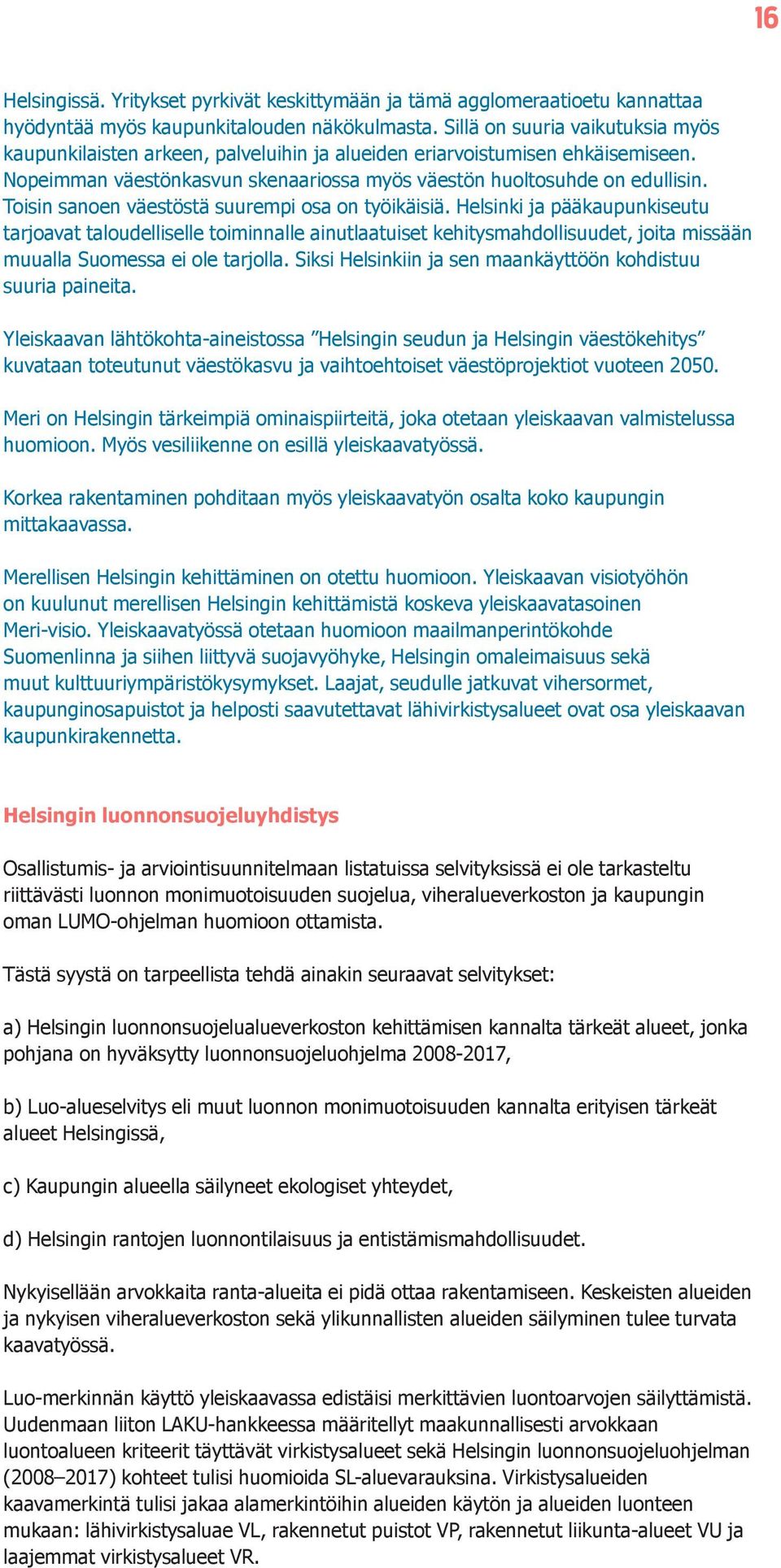 Toisin sanoen väestöstä suurempi osa on työikäisiä.