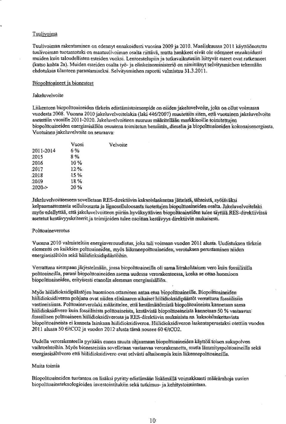 Lentoestelupiin ja tutkavaikutusiin liittyvät esteet ovat ratkenneet (katso kohta 2a), Muiden esteiden osalta työ- ja elinkemoministeriö on nimittänyt selvitysmiehen tekemään ehdotuksia tilanteen