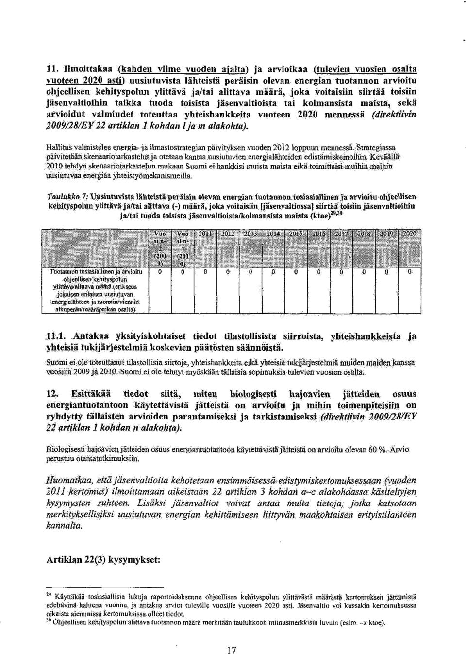 vuoteen 2020 mennessä (direktiivin 2ÖÖ9/28/EY22 artiklan 1 kohdan Ija m alakohta). HaUitus valmistelee energia-ja iimastostrategian päivityksen vuoden 2012 loppuun mennessä.