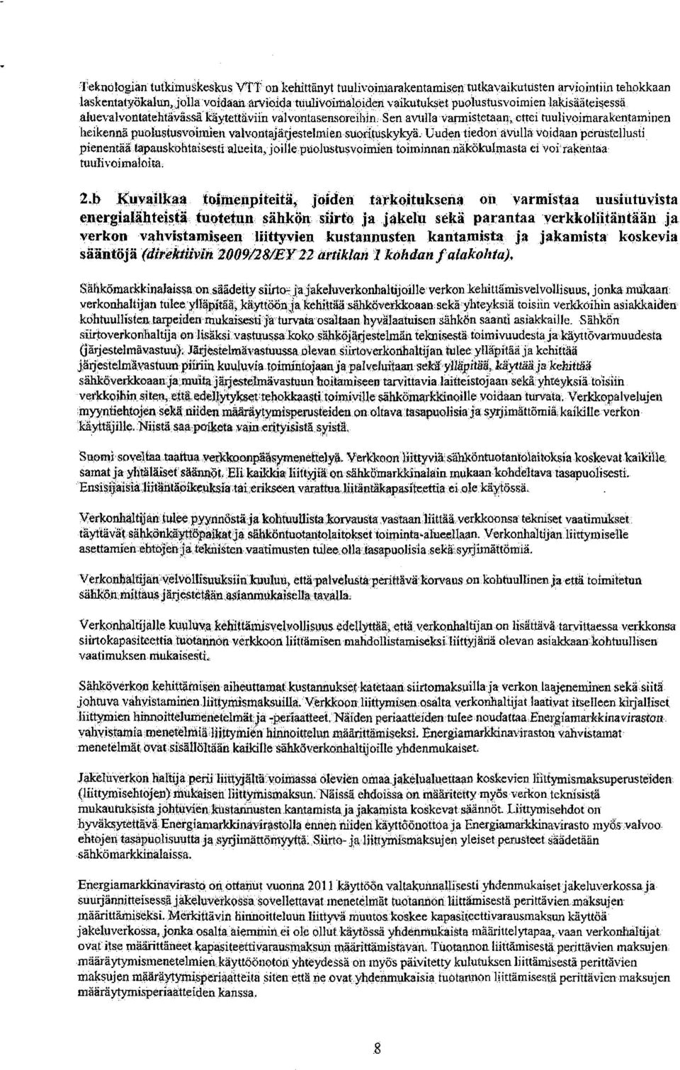 Uuden tiedon avulla voidaan perustellusti pienentää tapauskohtaisesti alueita,, joille piiolustusvoirmen toiminnan näkökulmasta ei voi rakentaa tuulivoimaloita. 2.