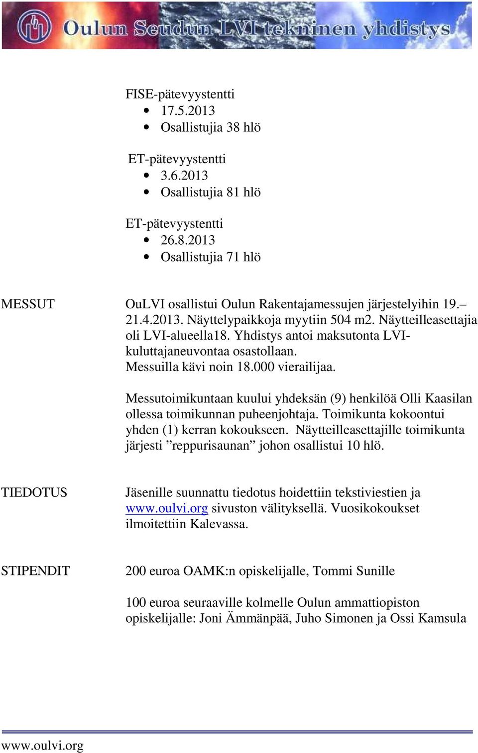 Messutoimikuntaan kuului yhdeksän (9) henkilöä Olli Kaasilan ollessa toimikunnan puheenjohtaja. Toimikunta kokoontui yhden (1) kerran kokoukseen.