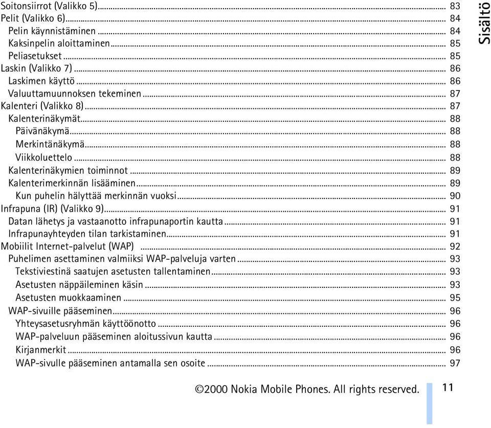 .. 89 Kalenterimerkinnän lisääminen... 89 Kun puhelin hälyttää merkinnän vuoksi... 90 Infrapuna (IR) (Valikko 9)... 91 Datan lähetys ja vastaanotto infrapunaportin kautta.