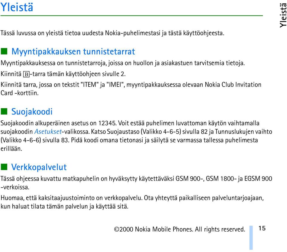 Kiinnitä tarra, jossa on tekstit "ITEM" ja "IMEI", myyntipakkauksessa olevaan Nokia Club Invitation Card -korttiin. Suojakoodi Suojakoodin alkuperäinen asetus on 12345.