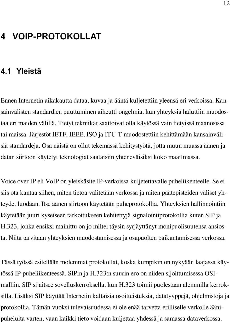 Järjestöt IETF, IEEE, ISO ja ITU-T muodostettiin kehittämään kansainvälisiä standardeja.